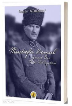 Mustafa Kemal Atatürk; Gerçek Bir Türk Milliyetçisi - 1