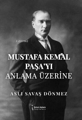 Mustafa Kemal Paşa'yı Anlama Üzerine - 1