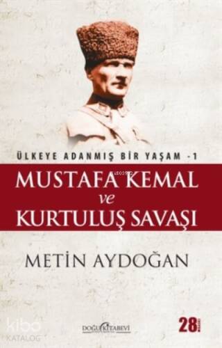 Mustafa Kemal ve Kurtuluş Savaşı;Ülkeye Adanmış Bir Yaşam 1 - 1