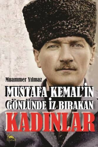 Mustafa Kemalin Gönlünde İz Bırakan Kadınlar - 1