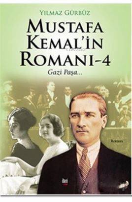 Mustafa Kemal'in Romanı - 4; Gazi Paşa... - 1