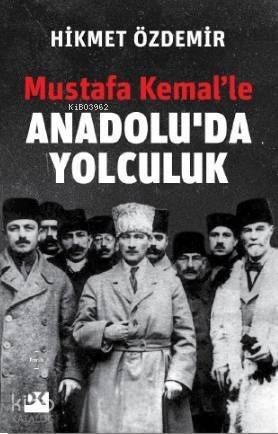 Mustafa Kemal'le Anadolu'da Yolculuk - 1