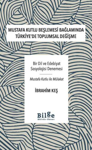 Mustafa Kutlu Beşlemesi Bağlamında Türkiye'de Toplumsal Değişme;Bir Dil ve Edebiyat Sosyolojisi Denemesi-Mustafa Kutlu ile Mülakat - 1