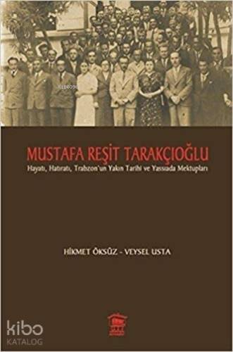 Mustafa Resit Tarakcioglu ;Hayatı, Hatıratı ve Trabzon'un Yakın Tarihi - 1