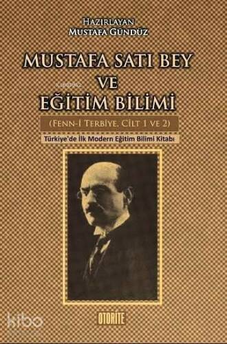 Mustafa Satı Bey ve Eğitim Bilimi (Fenn-i Terbiye Cilt 1-2); Türkiye'de İlk Modern Eğitim Bilimi Kitabı - 1