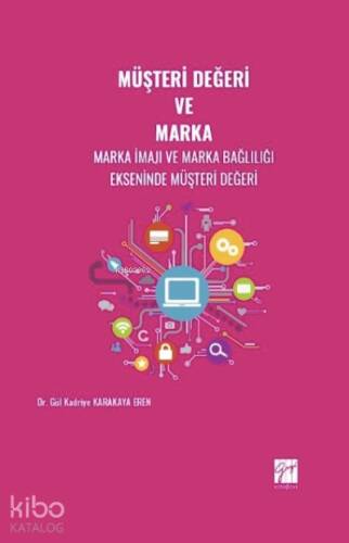 Müşteri Değeri ve Marka;Marka İmajı ve Marka Bağlılığı Ekseninde Müşteri Değeri - 1