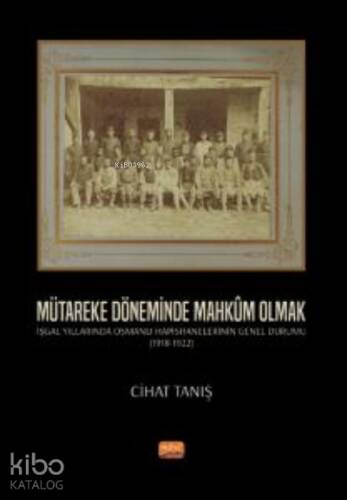 Mütakere Döneminde Mahkum Olmak; İşgal Yıllarında Osmanlı Hapishanelerinin Genel Durumu (1918-1922) - 1