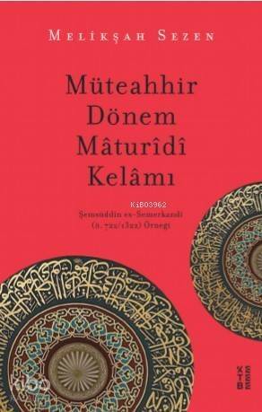 Müteahhir Dönem Mâturîdî Kelâmı; Şemsüddîn es-Semerkandî (ö. 722/1322) Örneği - 1