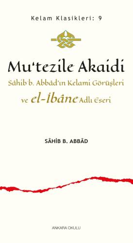 Mu’tezile Akaidi;Sâhib b. Abbâd’ın Kelami Görüşleri ve el-İbâne Adlı Eseri - 1