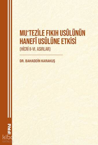 Mutezile Fıkıh Usülünün Hanefi Usulüne Etkisi;Hicri II-VI. Asırlar - 1