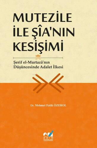 Mutezile İle Şîa’nın Kesişimi - Şerif el-Murtazâ’nın Düşüncesinde Adalet İlkesi - 1