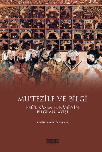 Mu'tezile ve Bilgi Ebü'l Kasım El - Kabi'nin Bilgi Anlayışı - 1