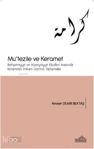 Mu'tezile ve Keramet Behşemiyye ve Hüseyniyye Ekolleri Arasında Kerametin İmkanı Üzerine Tartışmalar - 1