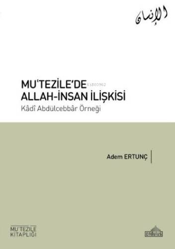 Mu’tezile’de Allah-İnsan İlişkisi;Kâdı Abdülcebbâr Örneği - 1