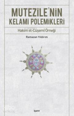 Mutezile'nin Kelami Polemikleri; Hakim el-Cüşemi Örneği - 1