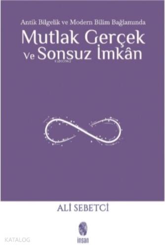 Mutlak Gerçek ve Sonsuz İmkân;Antik Bilgelik ve Modern Bilim Bağlamında - 1