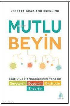 Mutlu Beyin ; Mutluluk Hormonlarınızı Yönetin - 1