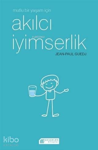 Mutlu Bir Yaşam İçin Akılcı İyimserlik - 1