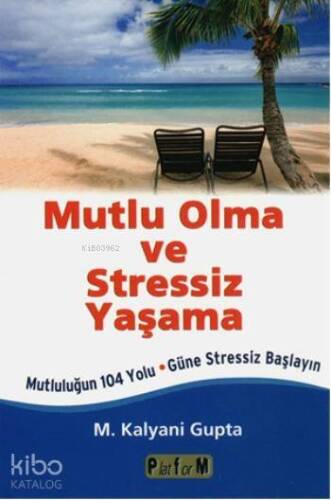 Mutlu Olma ve Stressiz Yaşama; Mutluluğun 104 Yolu Güne Stressiz Başlayın - 1