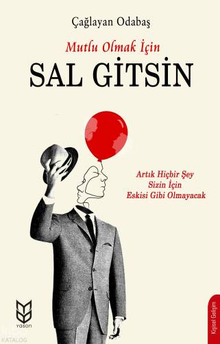 Mutlu Olmak İçin Sal Gitsin;Artık HiçBir Şey Sizin İçin Eskisi Gibi Olmayacak - 1