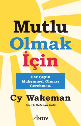 Mutlu Olmak İçin;Her Şeyin Mükemmel Olması Gerekmez - 1