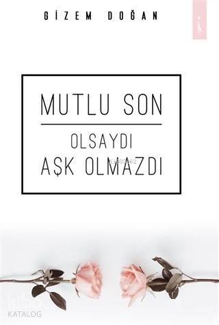 Mutlu Son Olsaydı Aşk Olmazdı - 1