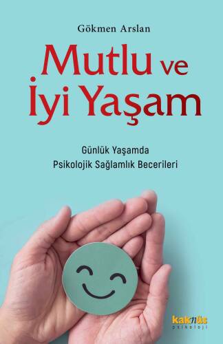 Mutlu ve İyi Yaşam;Günlük Yaşamda Psikolojik Sağlamlık Becerileri - 1