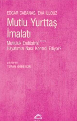 Mutlu Yurttaş İmalatı;Mutluluk Endüstrisi Hayatımızı Nasıl Kontrol Ediyor? - 1