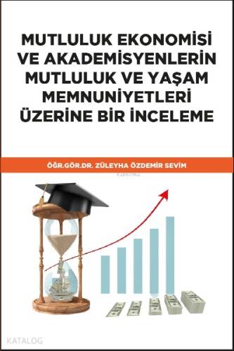 Mutluluk Ekonomisi ve Akademisyenlerin Mutluluk ve Yaşam Memnuniyetleri Üzerine Bir İnceleme - 1