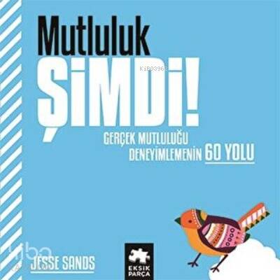 Mutluluk Şimdi! ;Gerçek Mutluluğu Deneyimlemenin 60 Yolu - 1