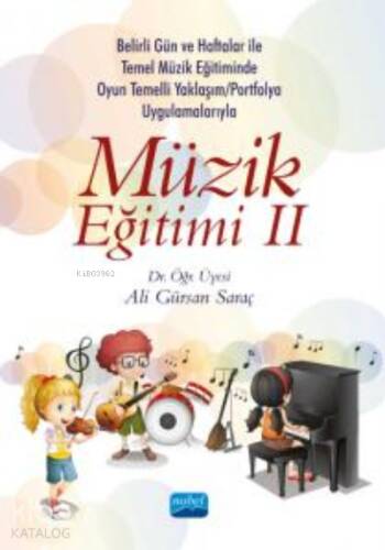 Müzik Eğitimi II;Belirli Gün ve Haftalar ile Temel Müzik Eğitiminde Oyun Temelli Yaklaşım/Okul Çalgısı Eğitimi ve Portfolyo Uygulamalarıyla - 1