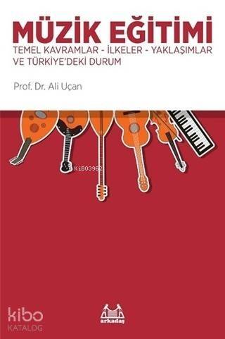 Müzik Eğitimi; Temel Kavramlar, İlkeler, Yaklaşımlar ve Türkiye'deki Durum - 1