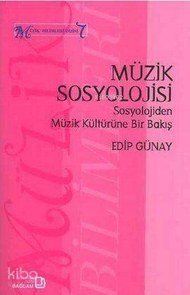 Müzik Sosyolojisi - Sosyolojiden Müzik Kültürüne Bir Bakış; Müzik Bilimleri Dizisi - 1