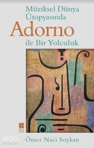 Müziksel Dünya Ütopyasında Adorno İle Bir Yolculuk - 1