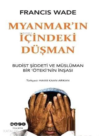 Myanmar'ın İçindeki Düşman; Budist Şiddeti ve Müslüman Bir Öteki'nin İnşası - 1