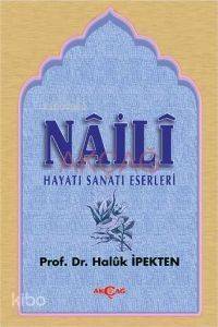 Naili; Hayatı, Sanatı, Eserleri - 1