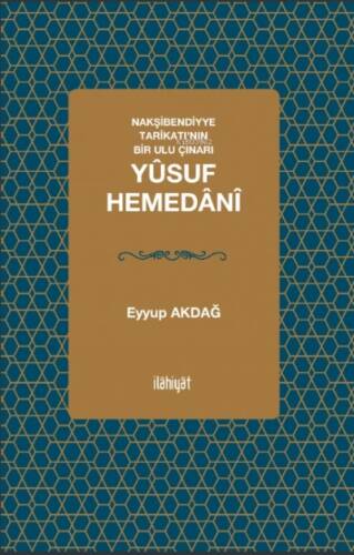 Nakşibendiyye Tarîkatı’nın Bir Ulu Çınarı; Yûsuf Hemedânî - 1