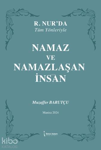 Namaz ve Namazlaşan İnsan;R.Nur'da Tüm Yönleriyle - 1