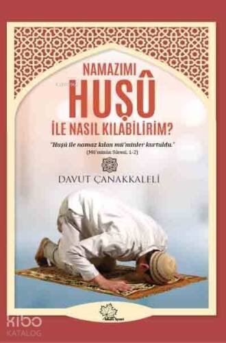 Namazımı Huşu İle Nasıl Kılabilirim? - 1