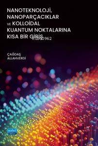 Nanoteknoloji, Nanoparçacıklar ve Kolloidal Kuantum Noktalarına Kısa Bir Giriş - 1