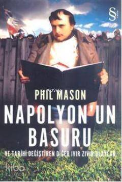 Napolyon'un Basuru; ve Tarihi Değiştiren Diğer Ivır Zıvır Olaylar - 1