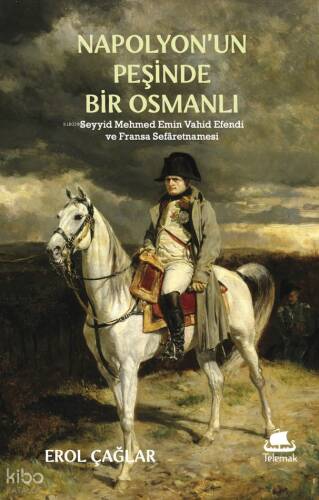 Napolyon'un Peşinde Bir Osmanlı ;Seyyid Mehmed Emin Vahîd Efendi ve Fransa Sefâretnamesi - 1