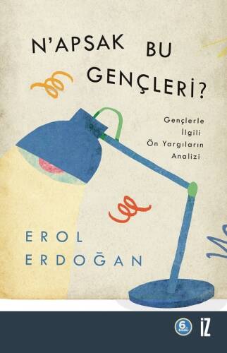 N'apsak Bu Gençleri?; Gençlerle İlgili Ön Yargıların Analizi - 1