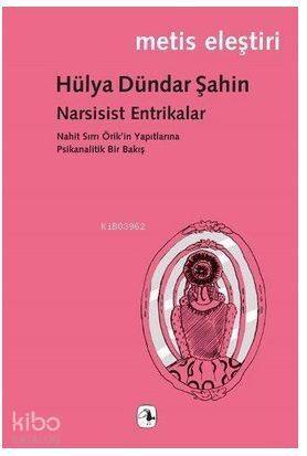 Narsisist Entrikalar; Nahit Sırrı Örik'in Yapıtlarına Psikanalitik Bir Bakış - 1