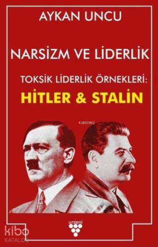 Narsizm ve Liderlik ;Toksik Liderlik Örnekleri: Hitler ve Stalin - 1