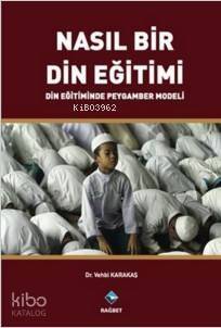 Nasıl Bir Din Eğitimi; Din Eğitiminde Peygamber Modeli - 1