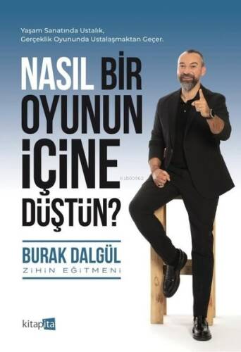 Nasıl Bir Oyunun İçine Düştün?;Yaşam Sanatında Ustalık, Gerçeklik Oyununda Ustalaşmaktan Geçer. - 1