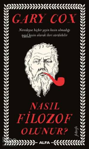 Nasıl Filozof Olunur?;Neredeyse hiçbir şeyin kesin olmadığı nasıl kesin olarak ileri sürülebilir? - 1