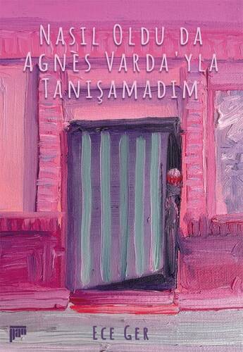 Nasıl Oldu da Agnès Varda’yla Tanışamadım - 1