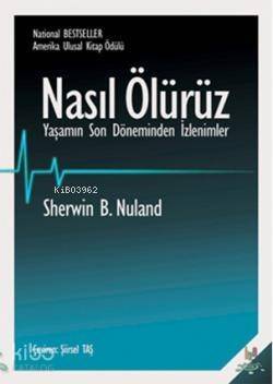 Nasıl Ölürüz; Yaşamın Son Döneminden İzlenimler - 1